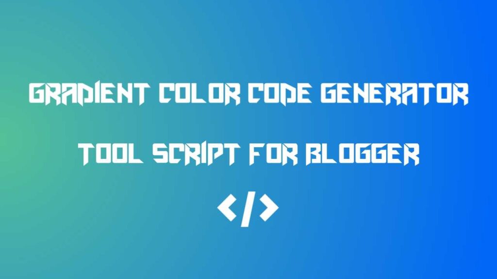 Gradient Color Code Generator Tool Script for Blogger Download