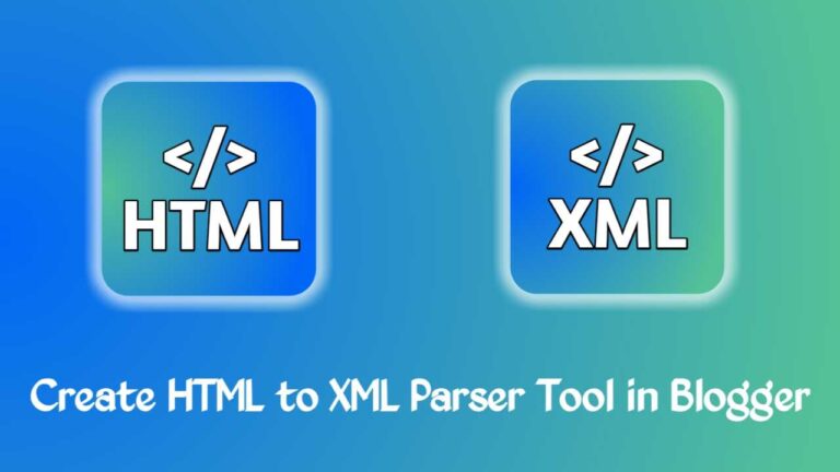 How to Create HTML to XML Parser (Converter) Tool in Blogger