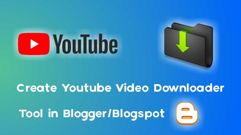 Youtube Video Downloader Script for Blogger & Blogspot, Create Youtube Video Downloader Tool in Blogger